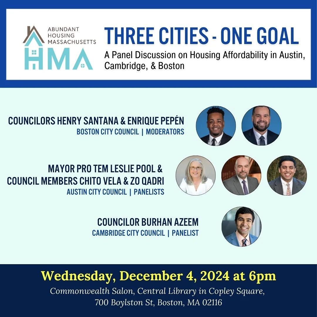 We&rsquo;re excited to be moderating a panel discussion with Abundant Housing MA on Wednesday 12/4 at 6pm at the Boston Public Library Central in Copley.

We&rsquo;ll be joined by Austin City Councilors Chito Vela, Leslie Pool, and Zo Qadri and Cambr