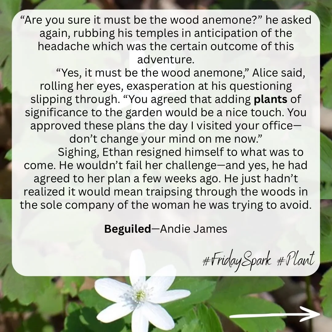 The prompt for FridaySpark this week is PLANT, and since the main characters in my latest book spend most of the story working on a garden together&mdash;it felt perfect!

Of course, I couldn&rsquo;t limit myself to just a single quote this week, so 