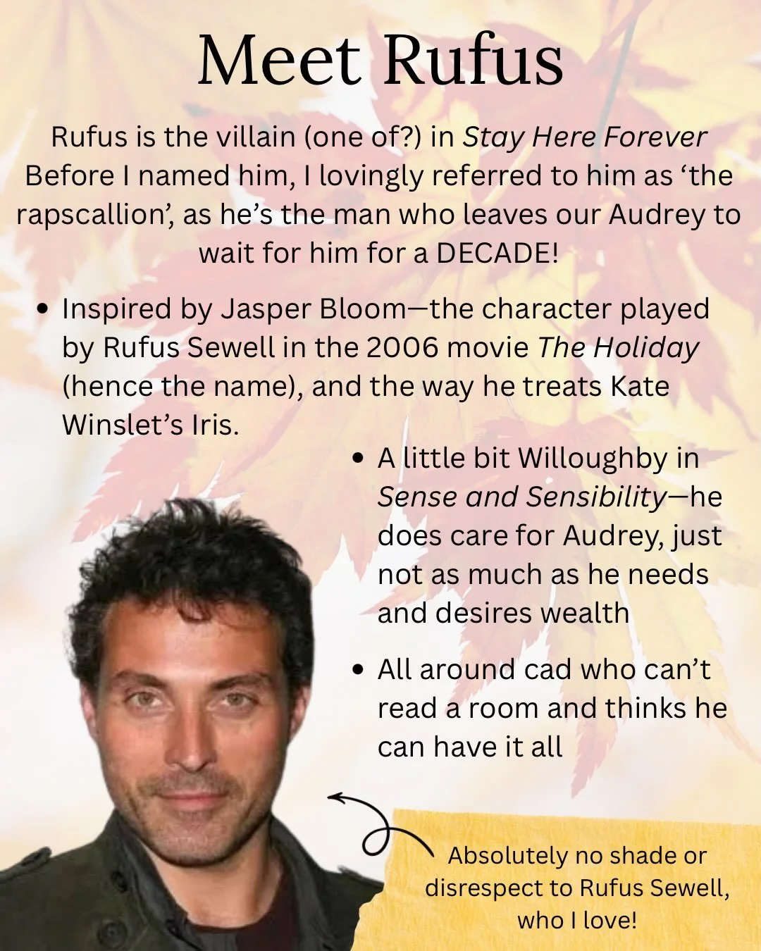 Oh, Rufus. He&rsquo;s the man we love to hate in STAY HERE FOREVER. 

It&rsquo;s fun writing a dastardly man, I haven&rsquo;t done a ton of that in previous books and I enjoyed it!

Here&rsquo;s a bit more about the inspiration for his character, and