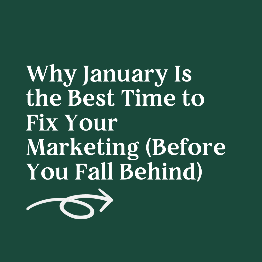 Why January Is the Best Time to Fix Your Marketing (Before You Fall Behind)