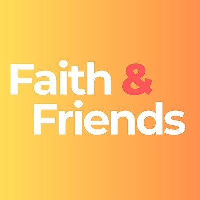 Faith &amp; Friends