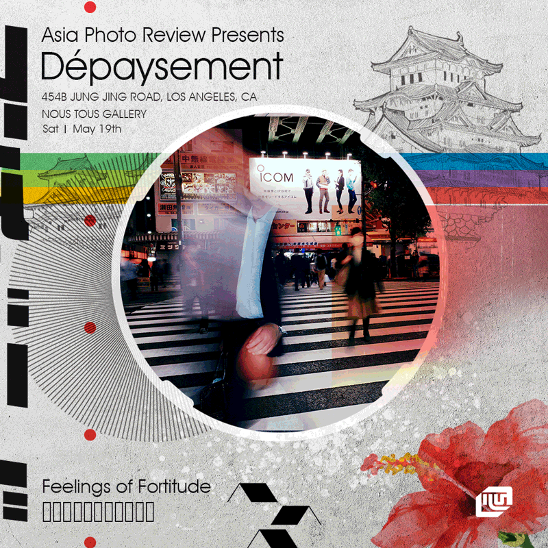 Promotional poster for "Asia Photo Review Presents Dépaysement" at Nous Tous Gallery, Los Angeles, showcasing a stylized image of a busy crosswalk with people and a large billboard. Features abstract design elements, a drawing of traditional architecture, and a flower illustration.
