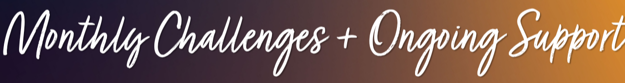 Monthly Challenges + Ongoing Support heading