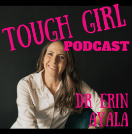 Tough Girl Podcast with Dr. Erin Ayala