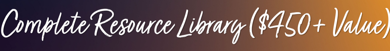 Complete Resource Library ($450+ Value) heading