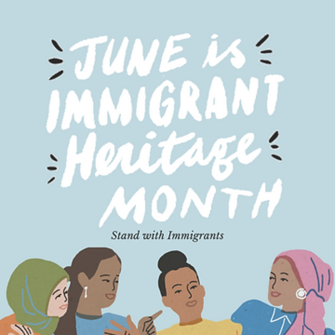 June is Immigrant Heritage Month!