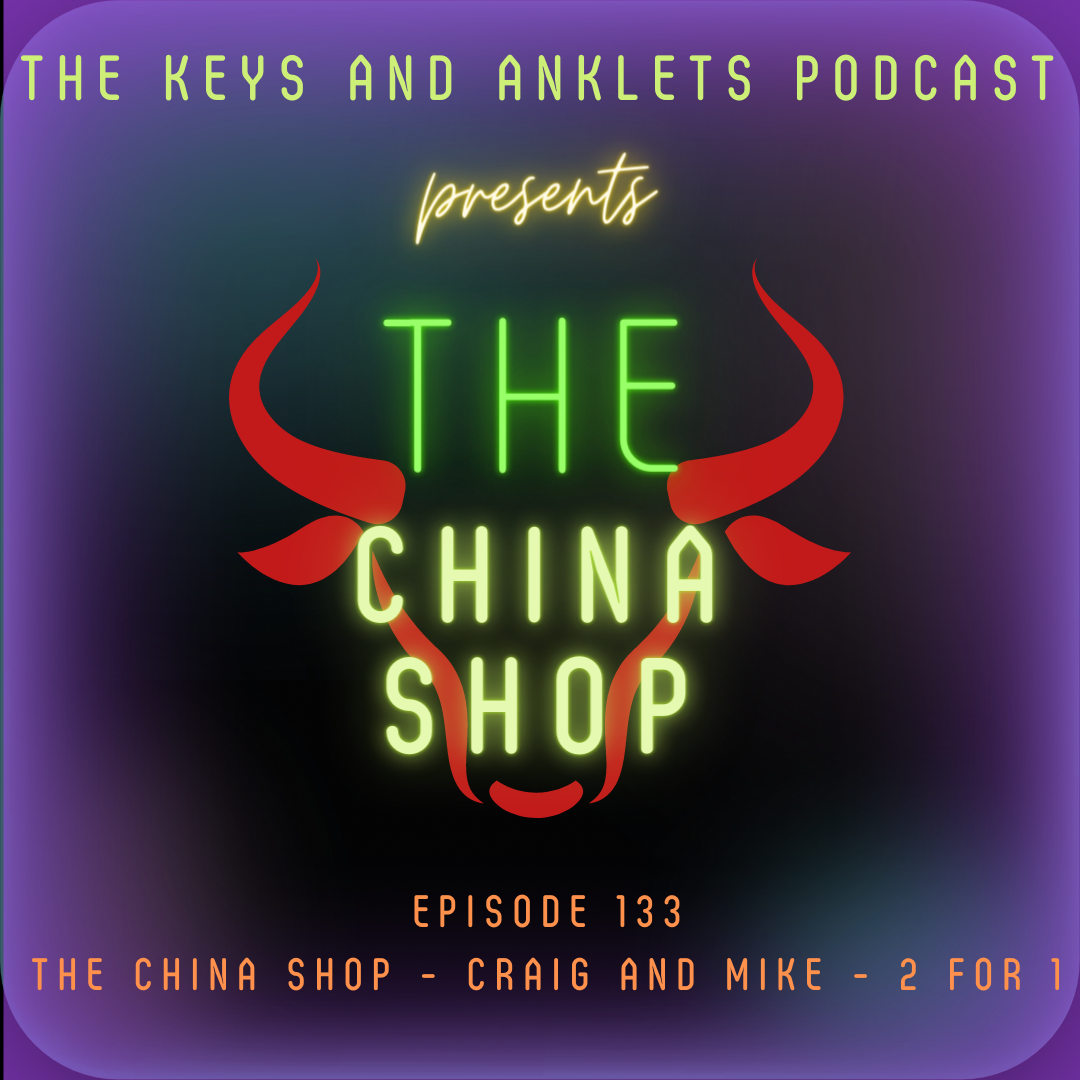 Episode 133 - The China Shop Presents, Craig and Mike, 2 for 1