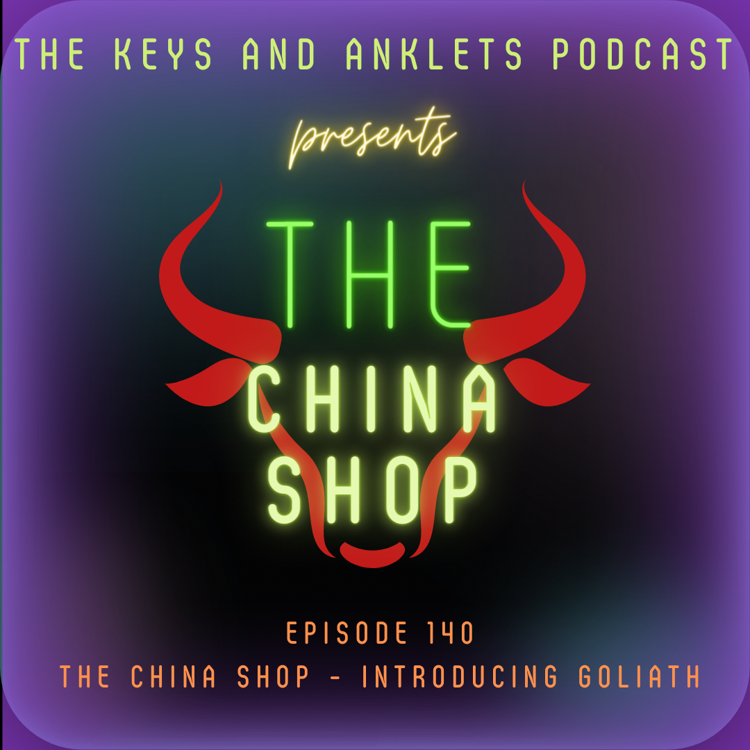 Episode 140 - The China Shop Presents Goliath