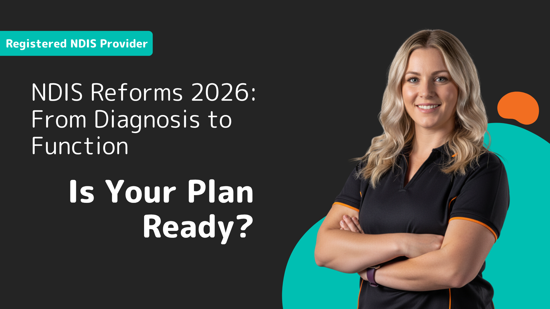 Navigating The 2026 NDIS Reforms: What Australian Participants Need To Know About Support Needs Assessments