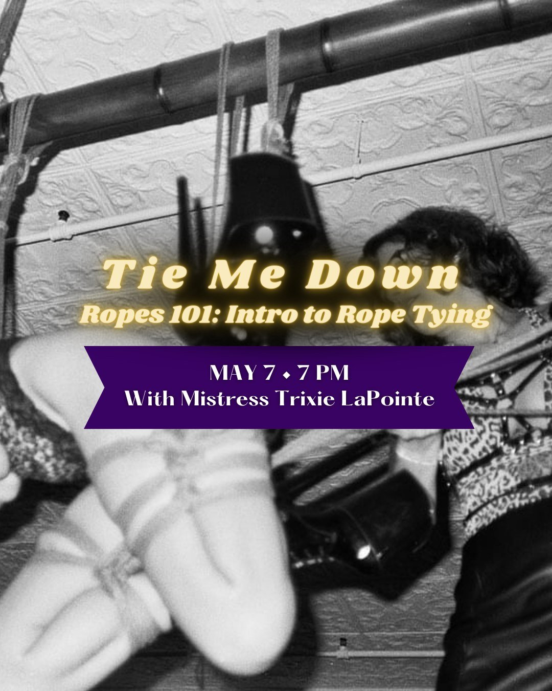 Welcome to the world of rope! @trixielapointe will lead you through all you need to get rolling on your rope journey. After an in depth chat about rope safety and precautions, we will dive into getting all bound up. By the end of the night you will k