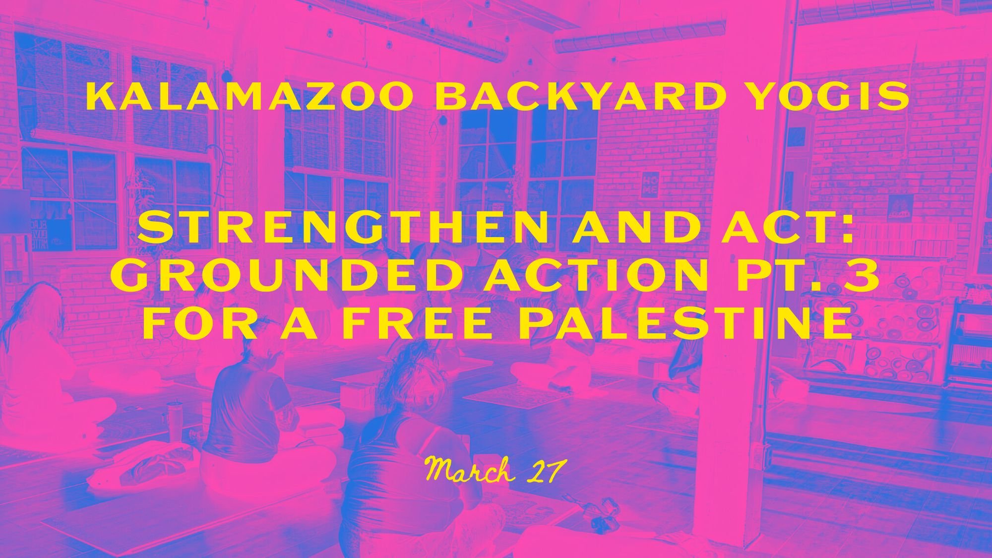 Strengthen and Act: Grounded Action Pt. 3 for a Free Palestine at Kalamazoo Backyard Yogis