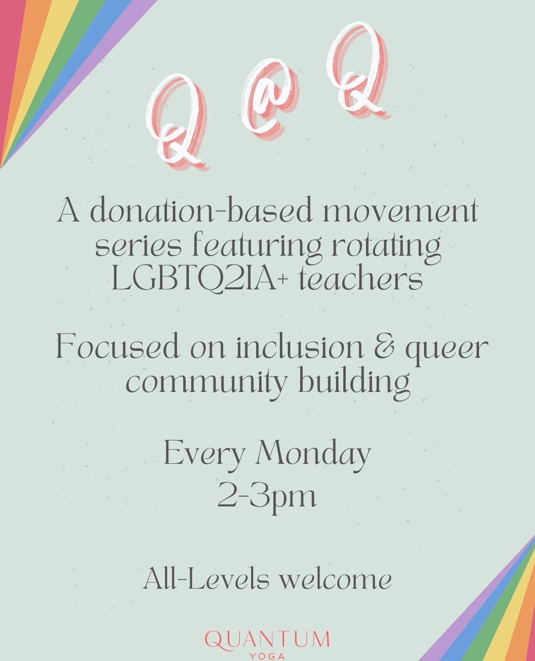 Queer@Quantum ⁠
✨️🏳️&zwj;🌈⁠
⁠
Introducing Q@Q;⁠
A monthly movement series guided by a rotating succession of LGBTQ2IA+ teachers, in a weekly rotation of offerings.⁠
⁠
These classes will prioritize creating space for those who may feel diminished in