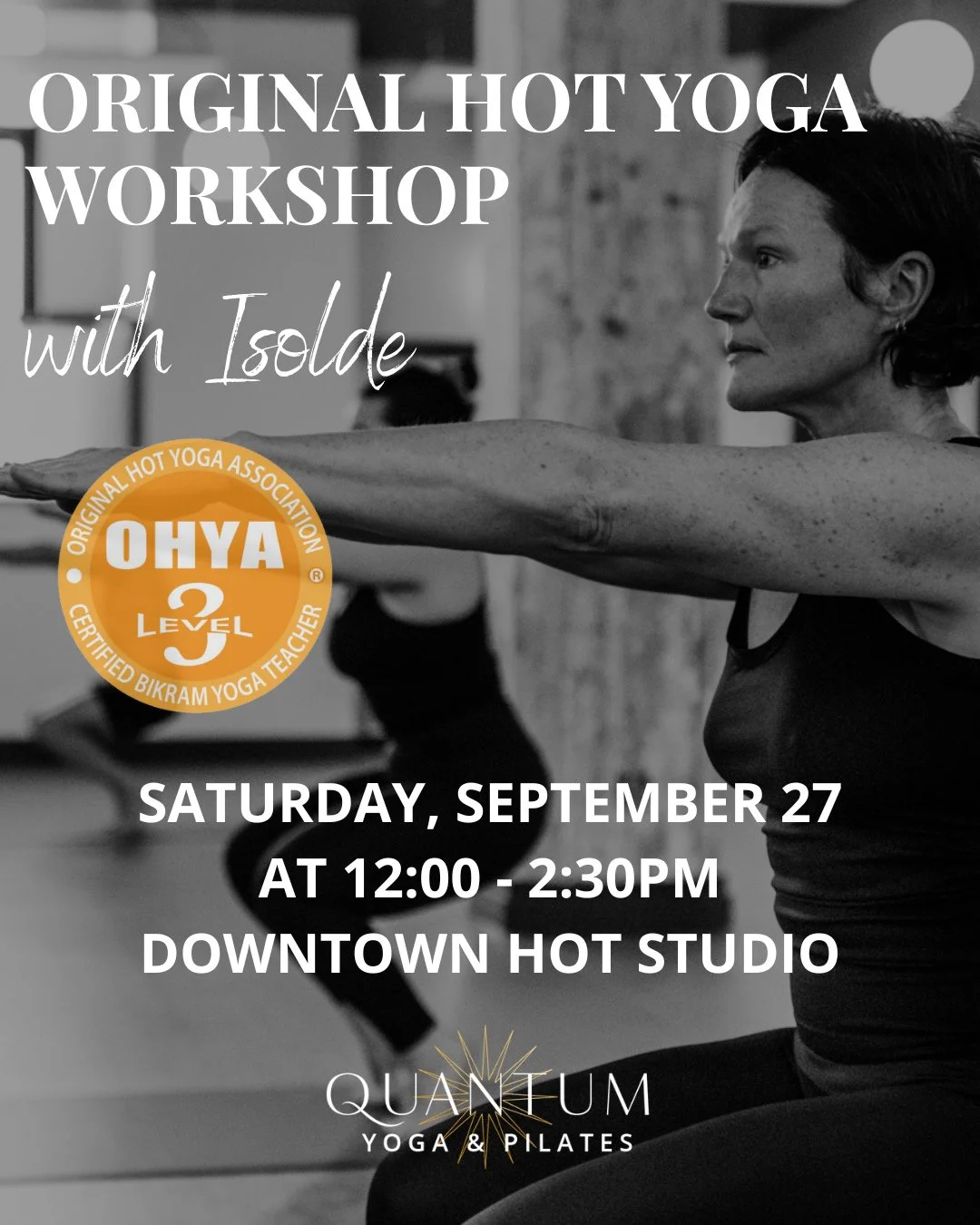 🔥 Deepen Your Hot Yoga Practice 🔥⁠
Join Level 3 OHYA Teacher Isolde for a special Original Hot Yoga Workshop at Quantum Yoga &amp; Pilates.⁠
⁠
🗓 Saturday, September 27⁠
⏰ 12:00 &ndash; 2:30 PM⁠
💲 $39⁠
⁠
This 2.5-hour session will help you refine 