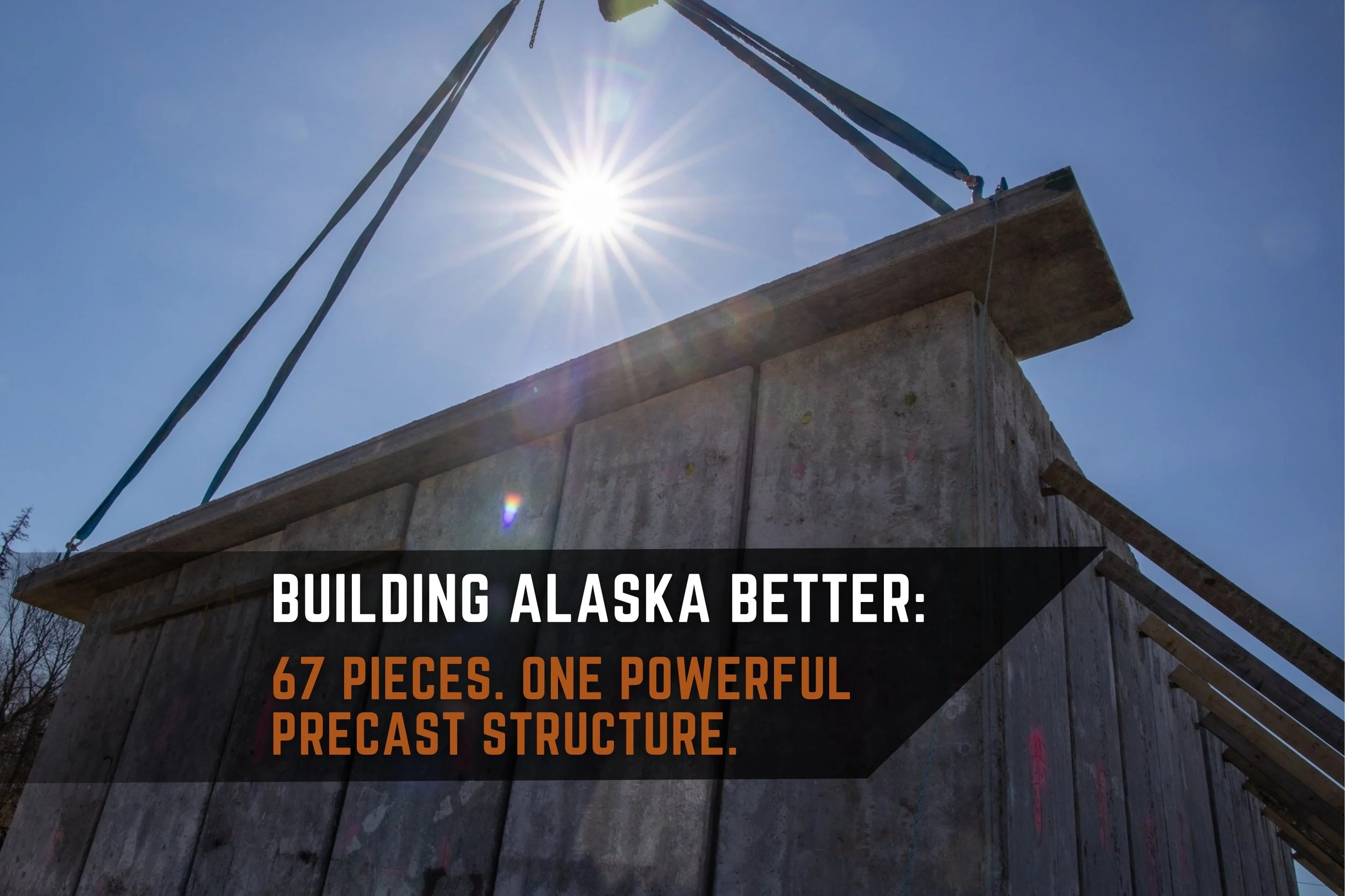 Building Alaska Better: 67 Pieces. One PowerFUL Precast Structure.