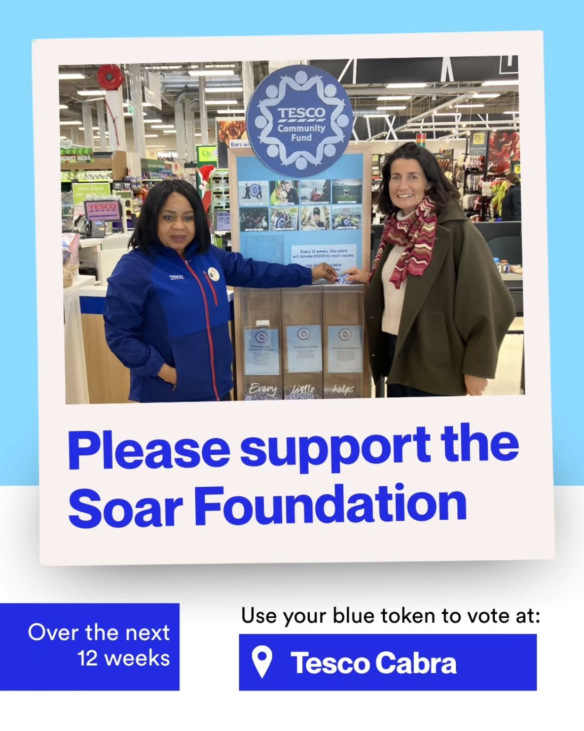 We're included in the current round of the Tesco Community Fund in Cabra. If you happen to be shopping in Cabra in the next twelve weeks, we'd really appreciate your support - use your blue tokens to vote for The Soar Foundation!