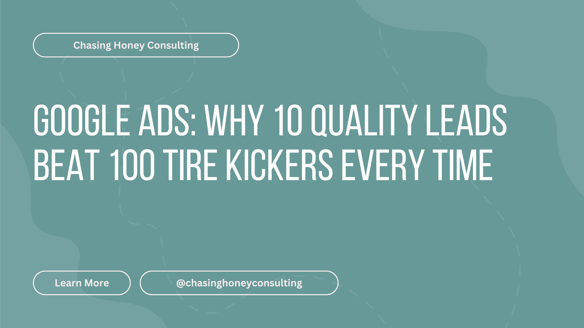 Google Ads: Why 10 Quality Leads Beat 100 Tire Kickers Every Time