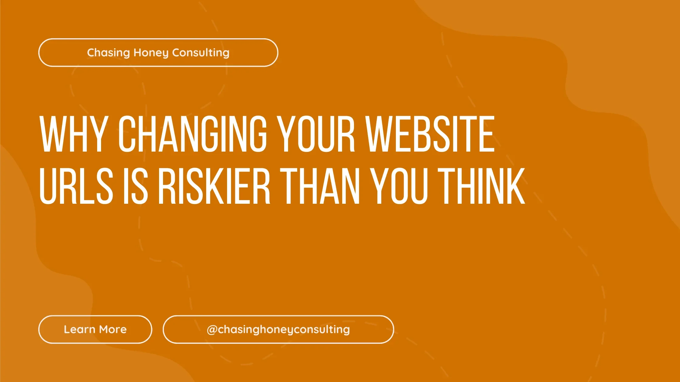 Why Changing Your Website URLs Is Riskier Than You Think
