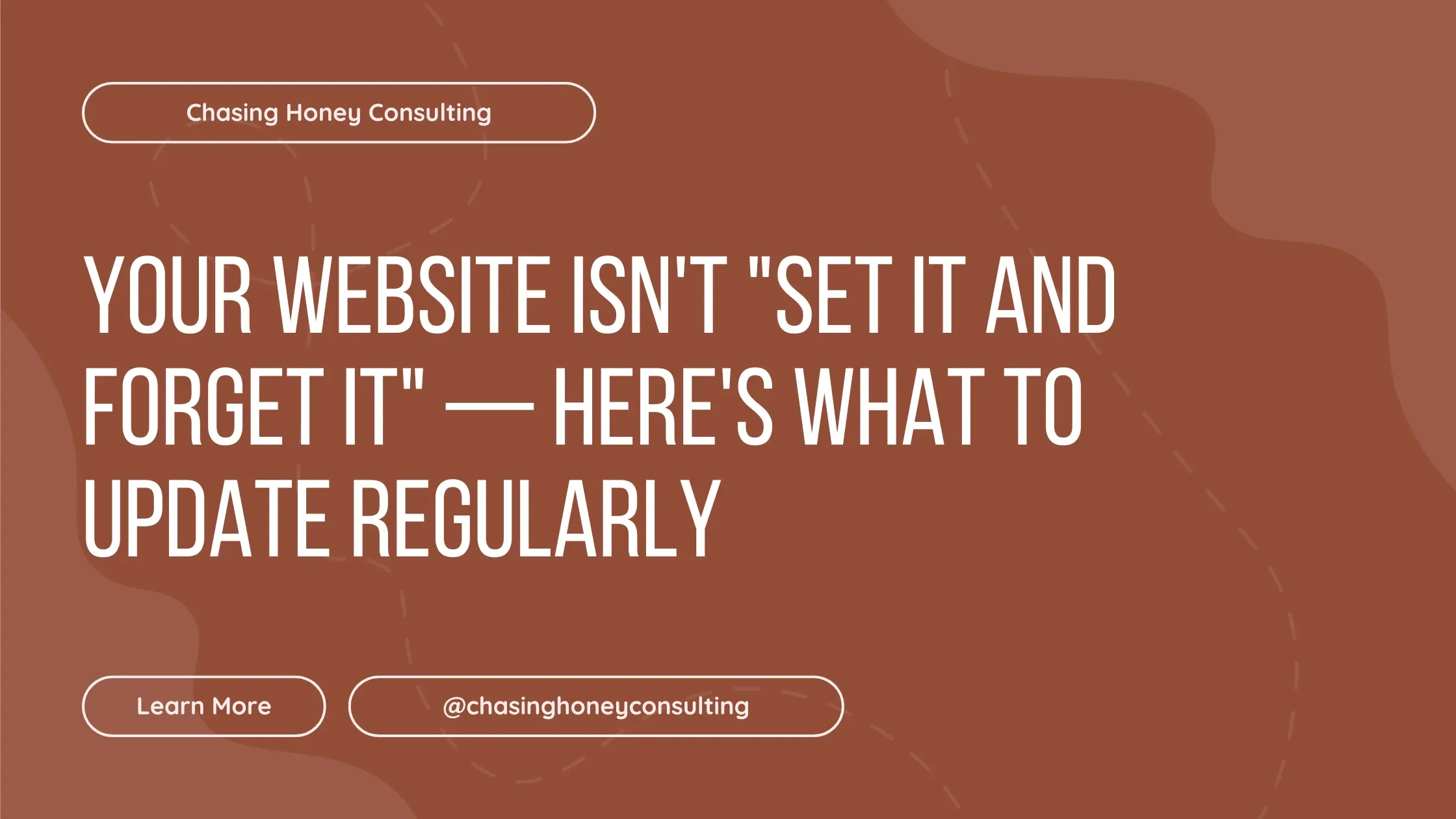 Your Website Isn't "Set It and Forget It" — Here's What to Update Regularly