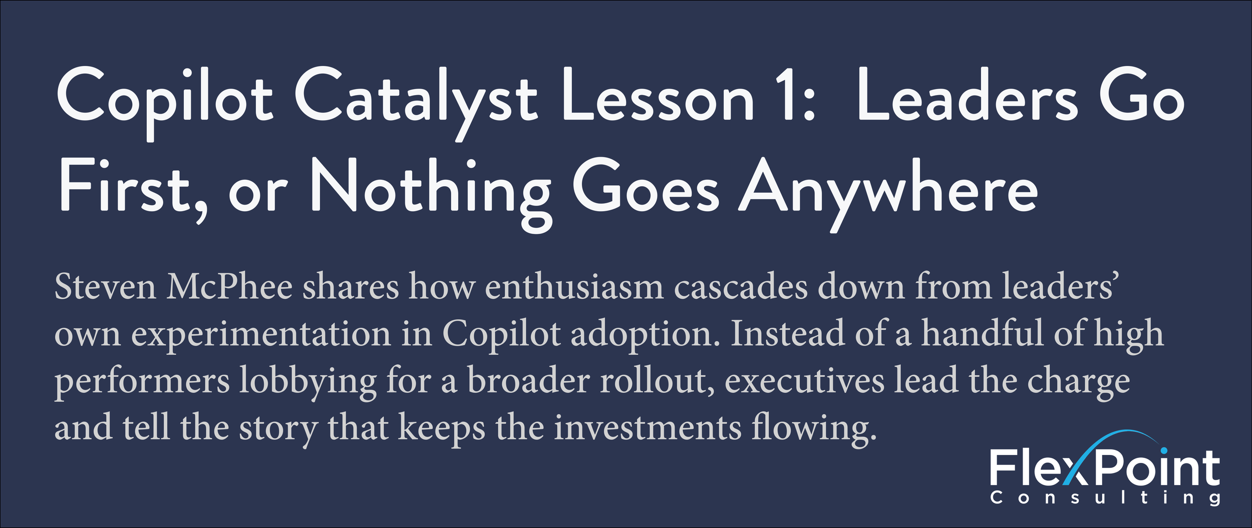 Copilot Catalyst Lesson 1: Leaders Go First, or Nothing Goes Anywhere