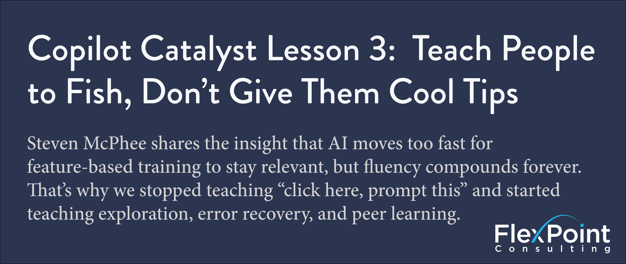 Copilot Catalyst Lesson 3: Teach People to Fish, Don't Give Them Cool Tips