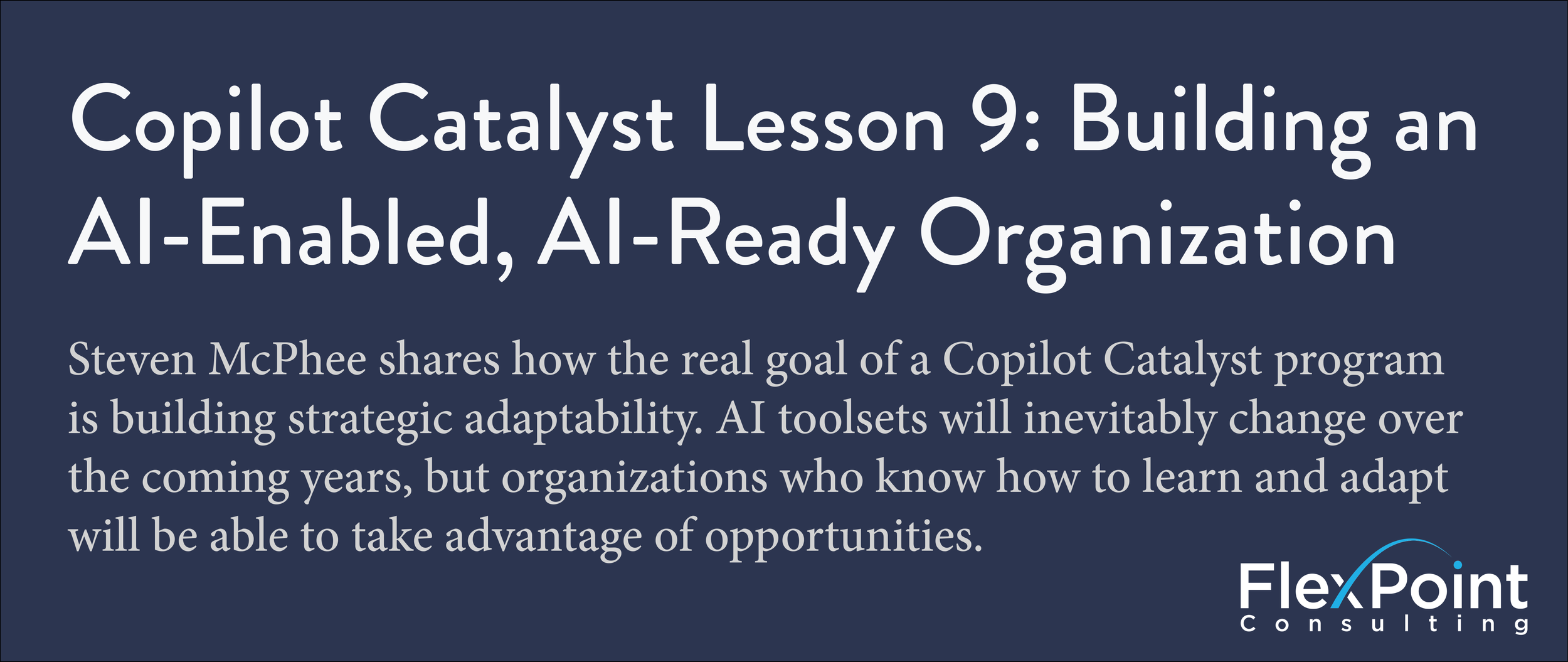 Copilot Catalyst Lesson 9: Building an AI-Enabled, AI-Ready Organization