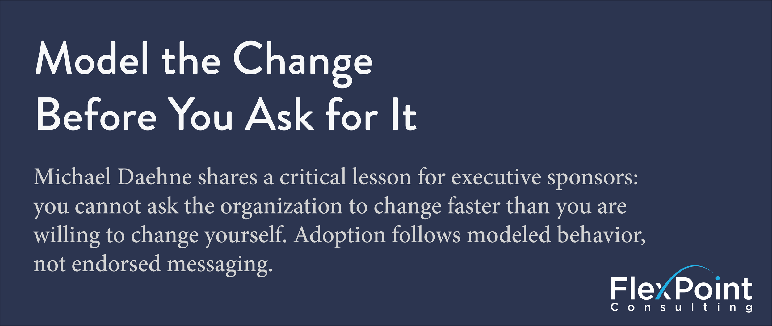 Model the Change Before You Ask for It