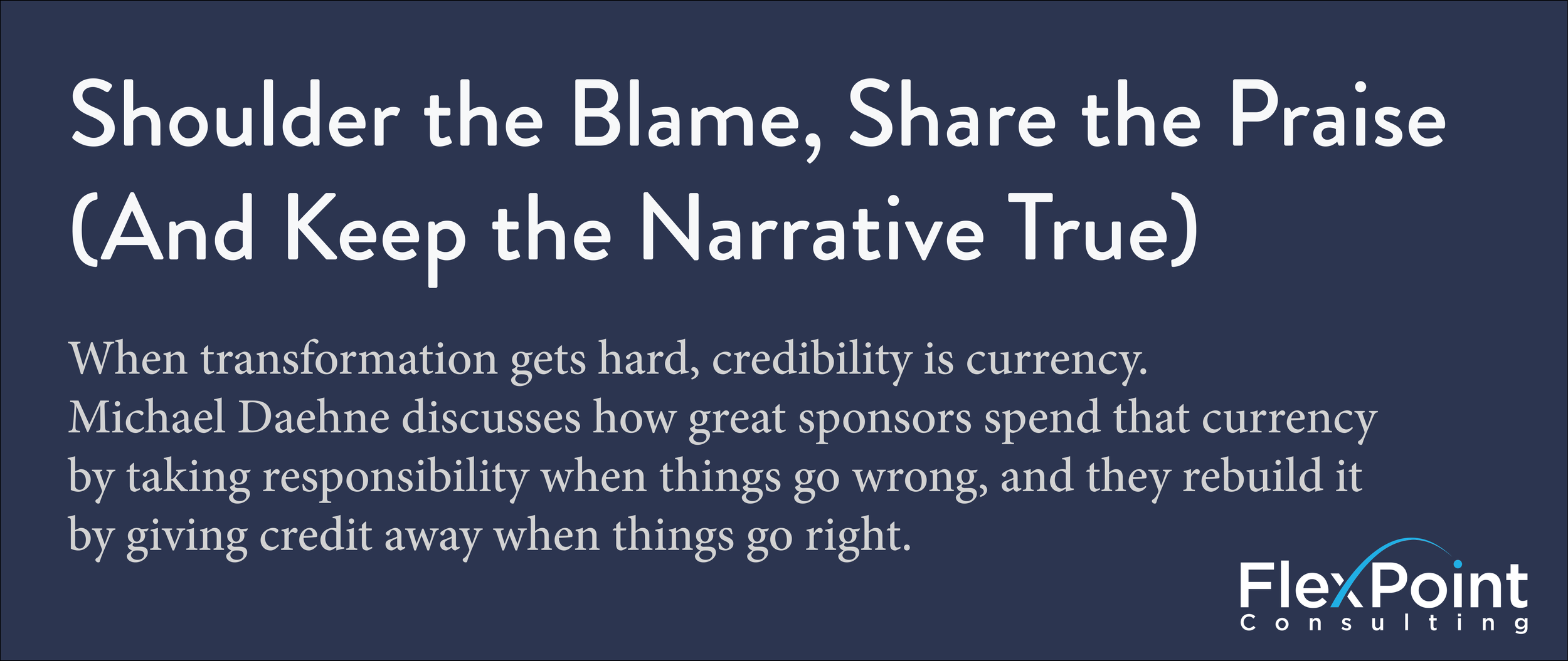 Shoulder the Blame, Share the Praise (And Keep the Narrative True)