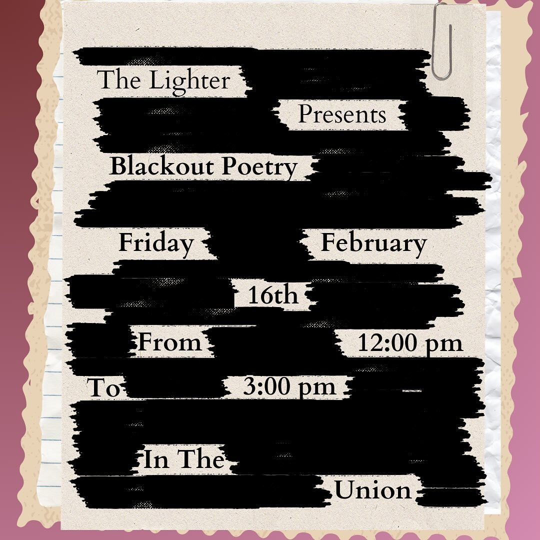 Join us in the union this Friday Feb. 16 to create some blackout poetry! 

#blackoutpoetry#event#thelighter#art#literature
