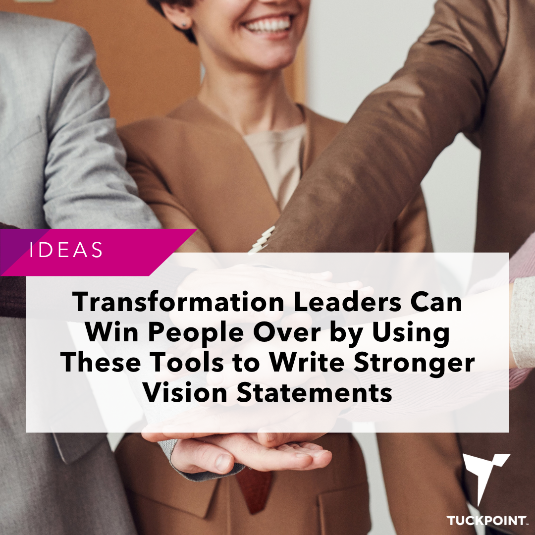 Transformation Leaders Can Win People Over by Using These Tools to Write Stronger Vision Statements