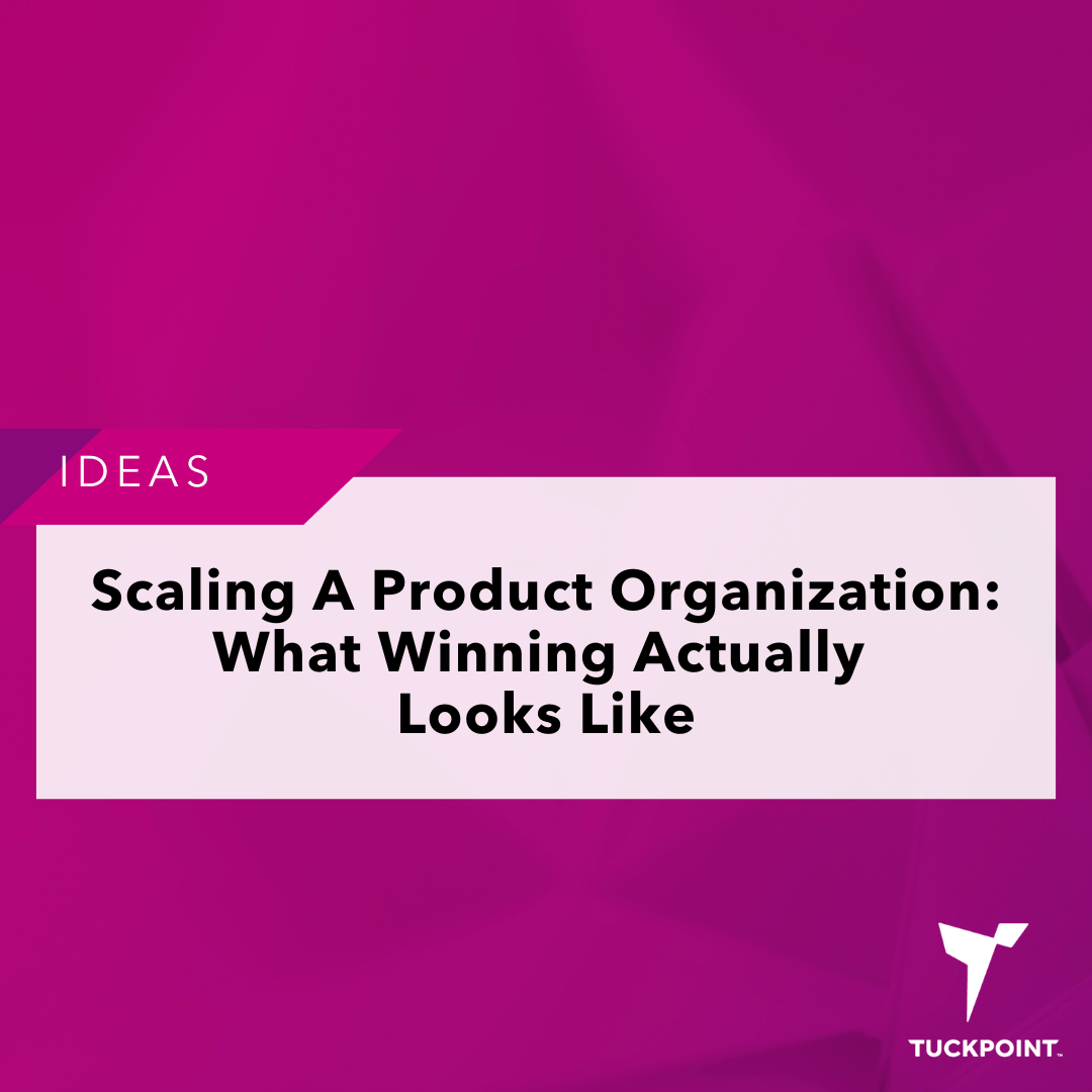 Scaling A Product Organization: What Winning Actually Looks Like