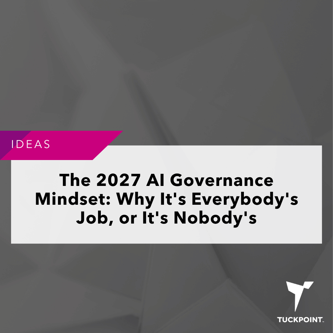 The 2027 AI Governance Mindset: Why It's Everybody's Job, or It's Nobody's