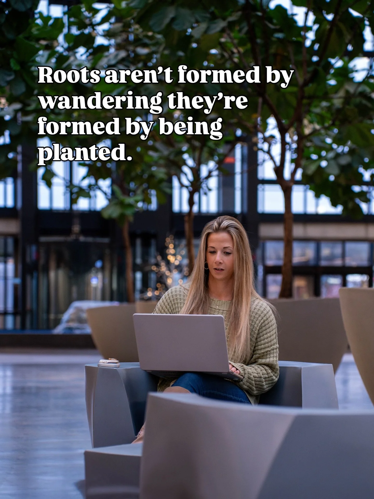 Stay rooted in this. 

In your business, in your relationship, in your physical being. 

Stop changing your mind, stop listening to other people who don&rsquo;t know the ins and outs of your life, stop seeking mentorship or validation from someone ne