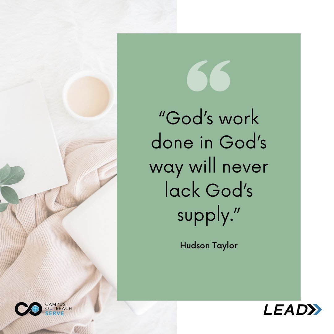 &ldquo;God&rsquo;s work done in God&rsquo;s way will never lack God&rsquo;s supply.&rdquo; -Hudson Taylor