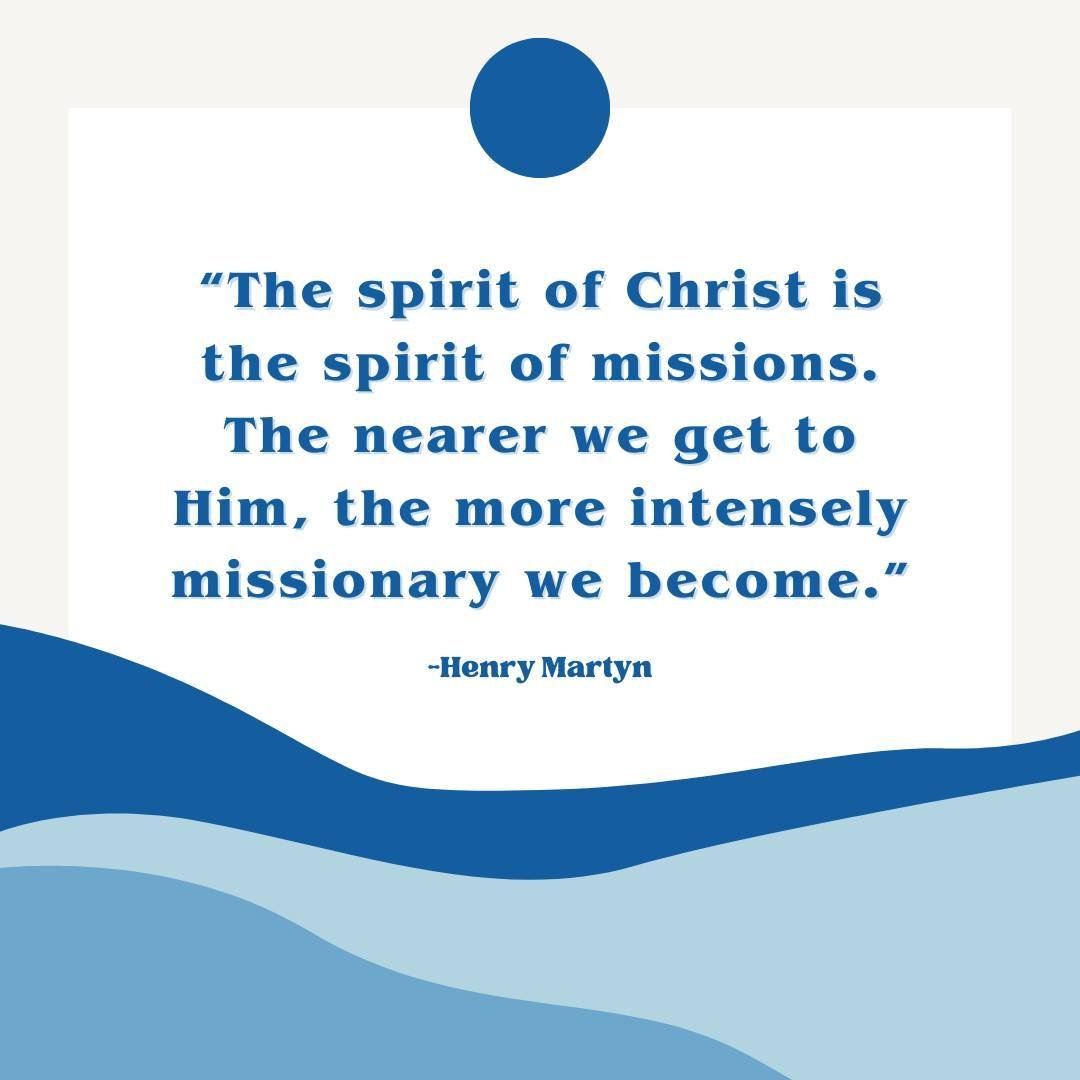 &ldquo;The spirit of Christ is the spirit of missions. The nearer we get to Him, the more intensely missionary we become.&rdquo; - Henry Martyn 🌏