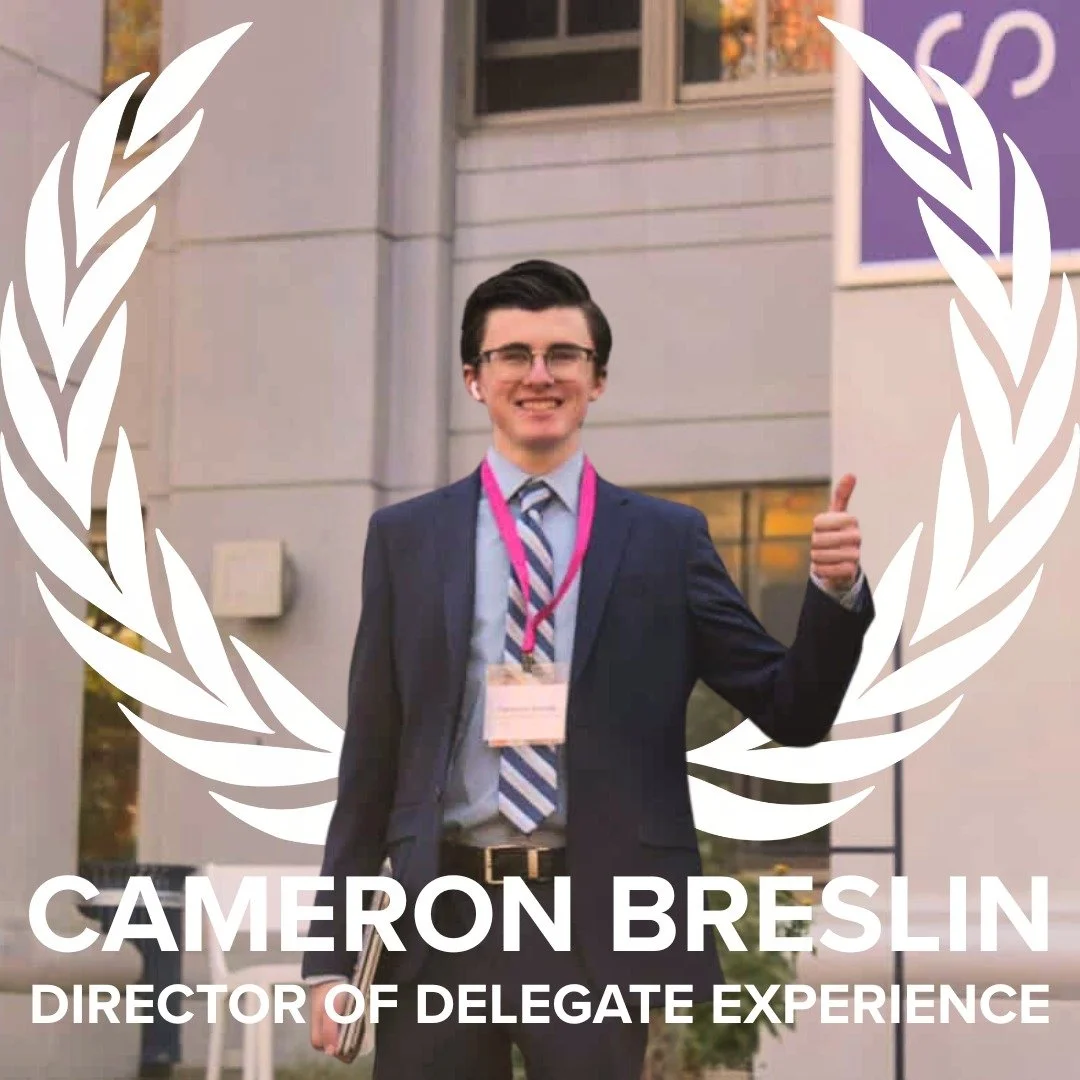 Cameron Breslin is a student at American University in Washington DC, studying International Relations with a minor in Arabic. As the Director of Delegate Experience, he organized the professor talks, published the newsletters, and did a lot of other