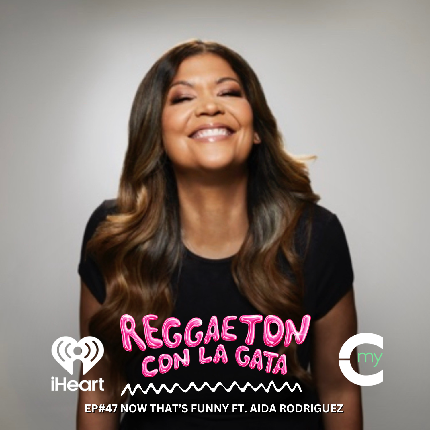 EP#47 NOW THAT’S FUNNY FT. AIDA RODRIGUEZ