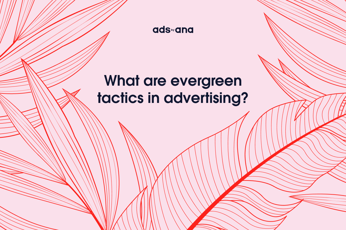 What Are Evergreen Tactics in Advertising?