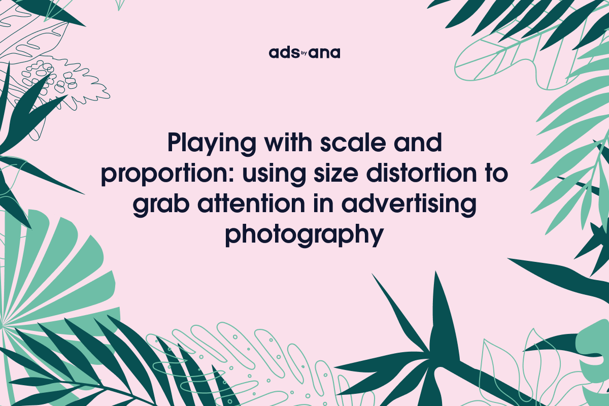 Playing with Scale and Proportion: Using Size Distortion to Grab Attention in Advertising Photography