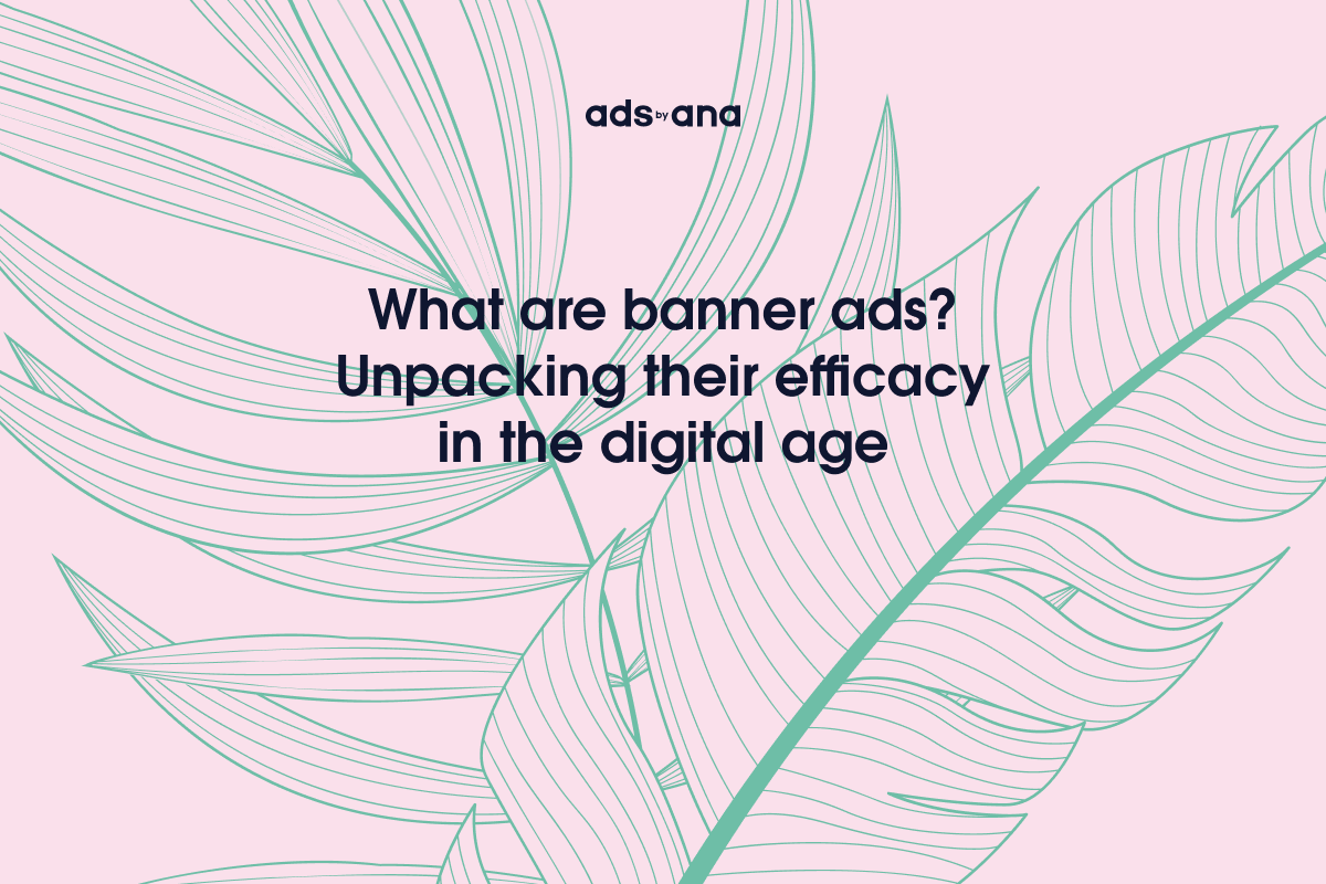 What Are Banner Ads? Unpacking Their Efficacy in the Digital Age