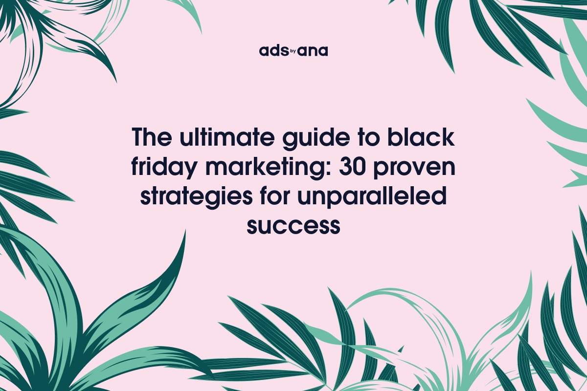The Ultimate Guide to Black Friday Marketing: 30 Proven Strategies for Unparalleled Success