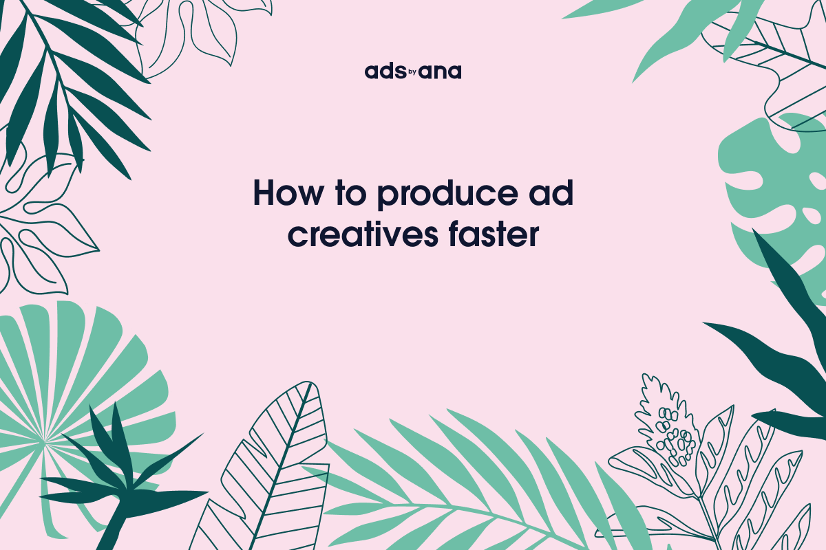 How to Produce Ad Creatives Faster