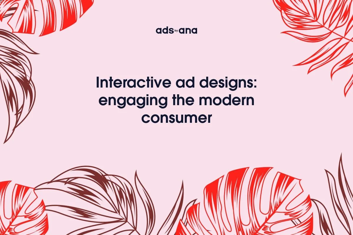 Interactive Ad Designs: Engaging the Modern Consumer