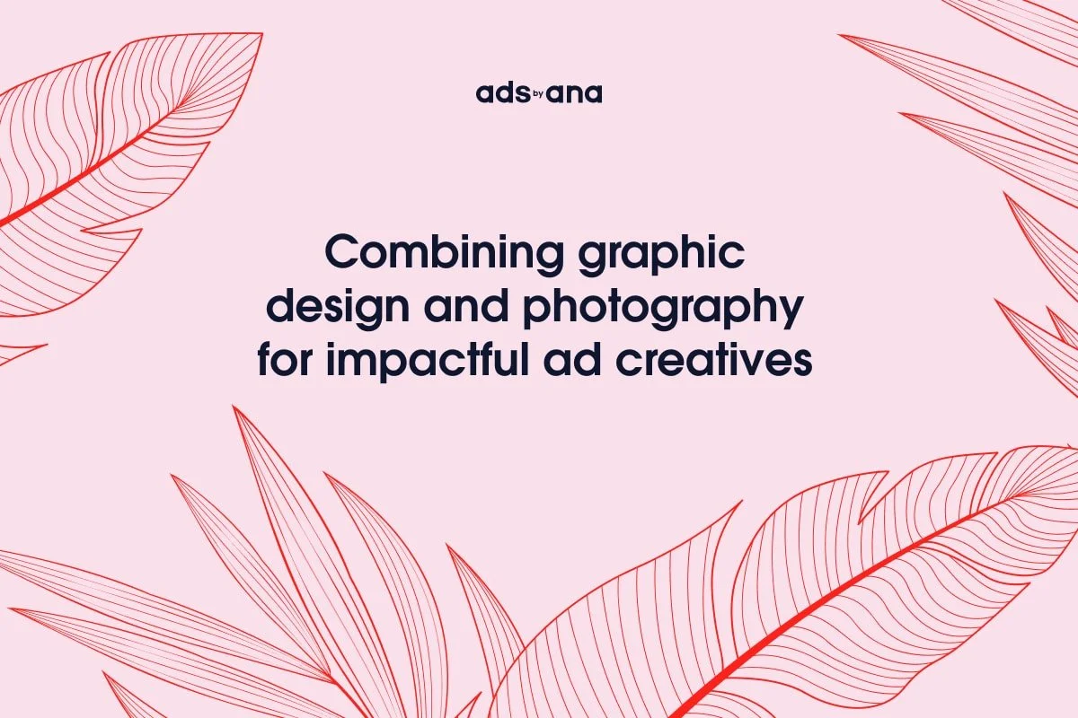 Combining Graphic Design and Photography for Impactful Ad Creatives