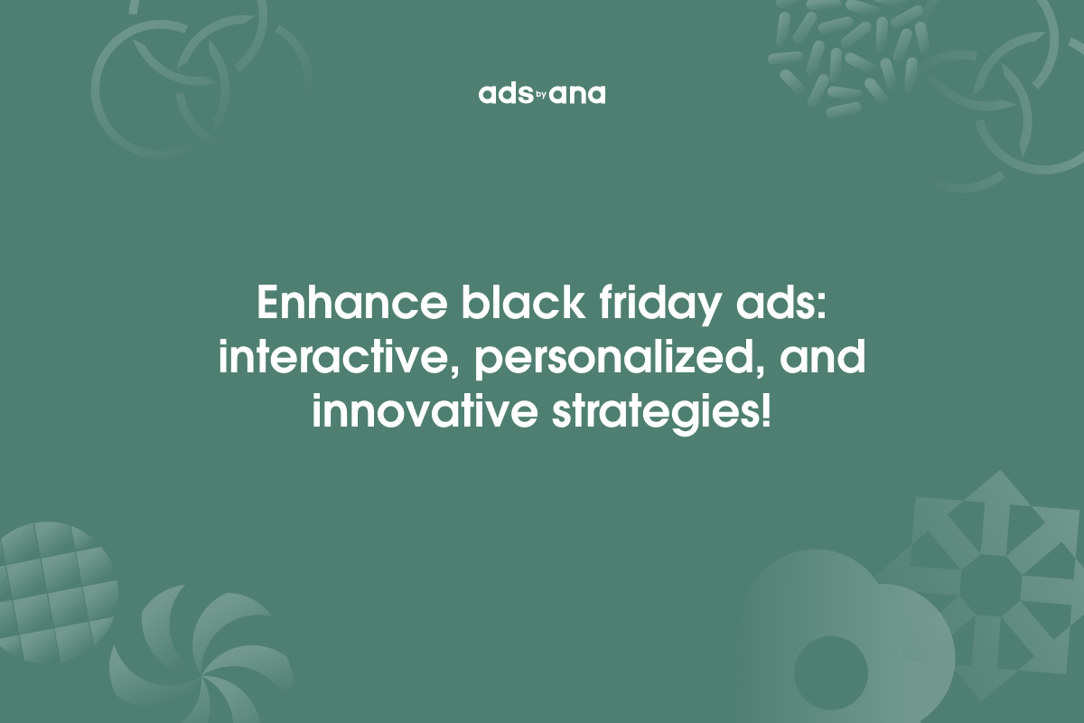 Creative Ideas for Your Black Friday Ad Campaigns