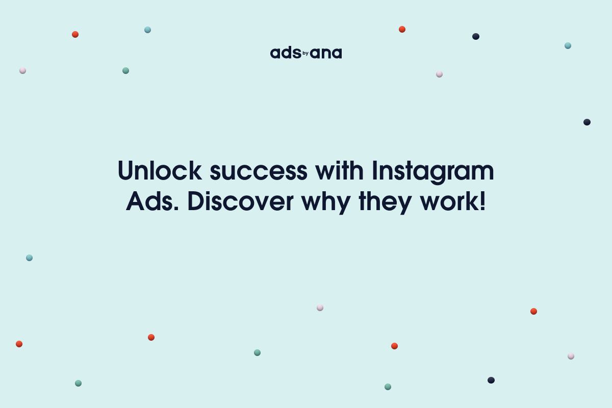 Unlocking Success with Instagram Ads: Here’s Why They Work
