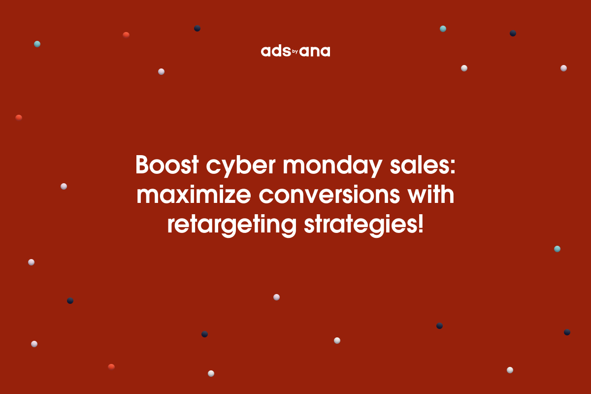 How to Use Retargeting in Your Cyber Monday Ads