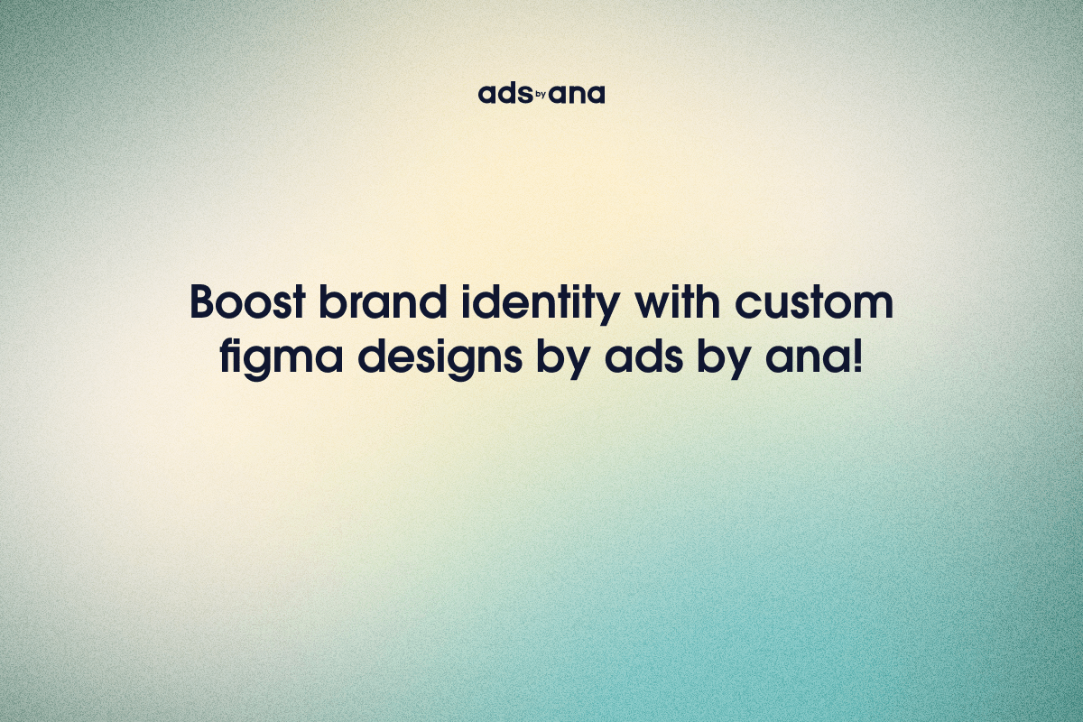 Unlock the Benefits of Custom Figma Designs for Your Brand