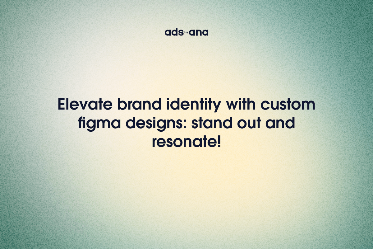 How Custom Figma Designs Elevate Brand Identity