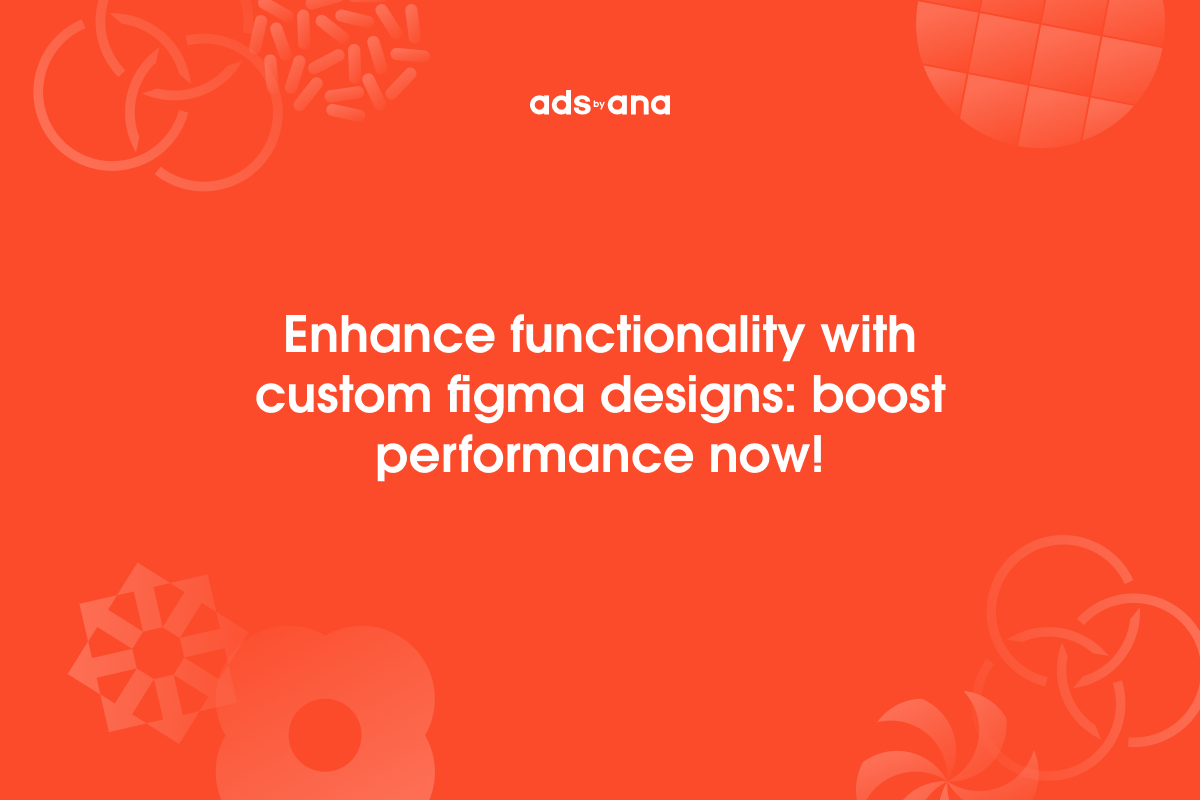 Custom Figma Designs: Enhancing Functionality and Performance