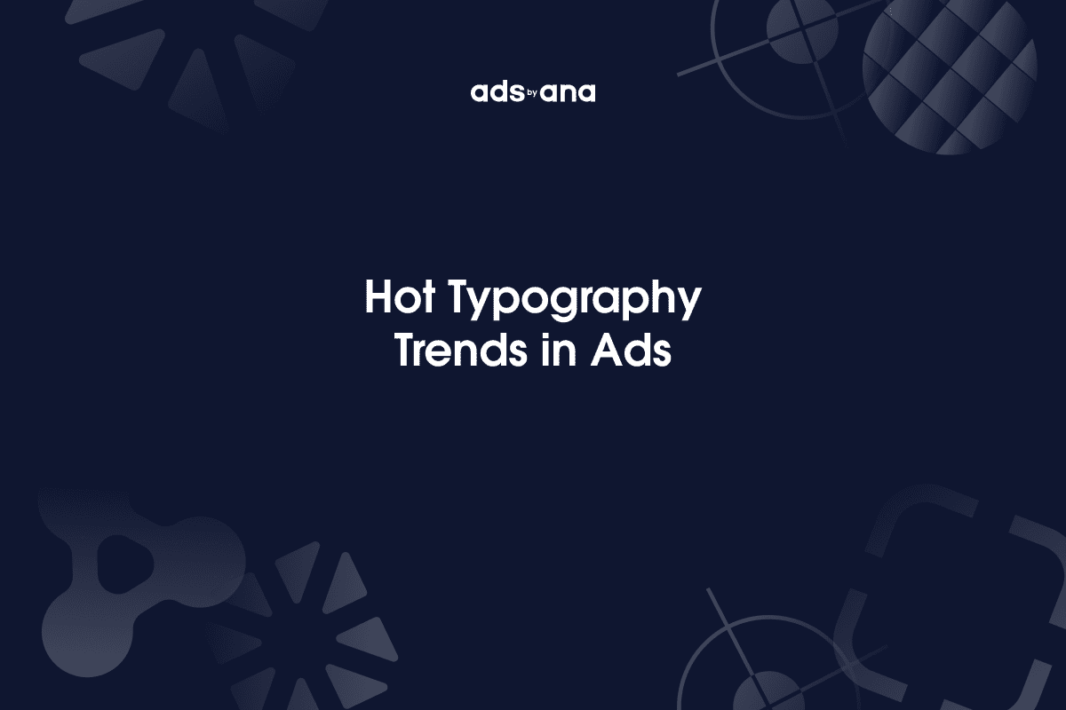 Typography Trends in Advertising: What's Hot and What's Not